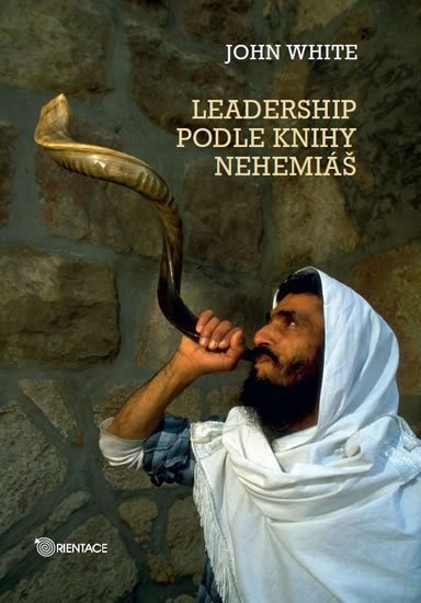 White John: Leadership podle knihy Nehemiáš
