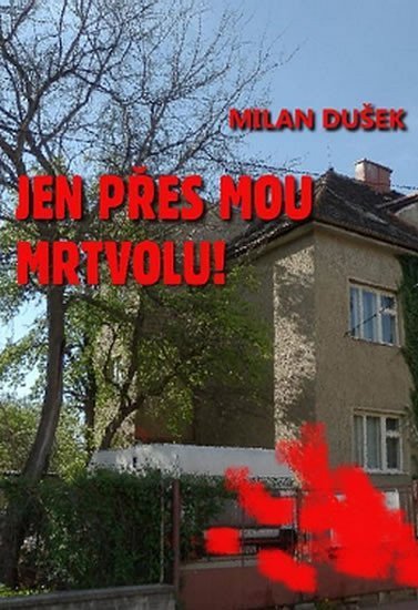 Dušek Milan: Jen přes mou mrtvolu!