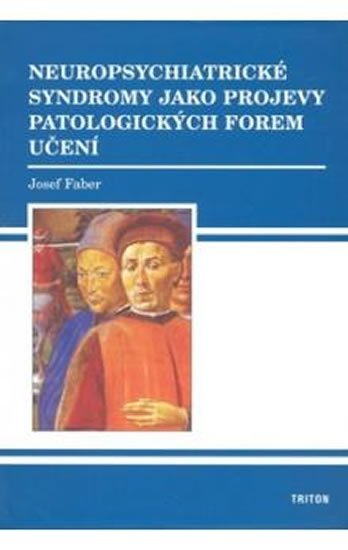 Faber Josef: Neuropsychiatrické syndromy jako projevy patologických forem učení