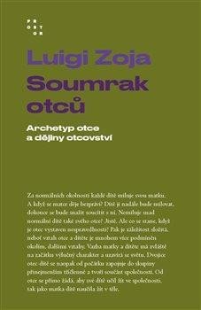 Zoja Luigi: Soumrak otců - Archetyp otce a dějiny otcovství Zoja Luigi: Soumrak otců - Archetyp otce a dějiny otcovství