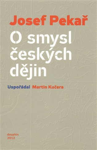 Pekař Josef: O smyslu českých dějin