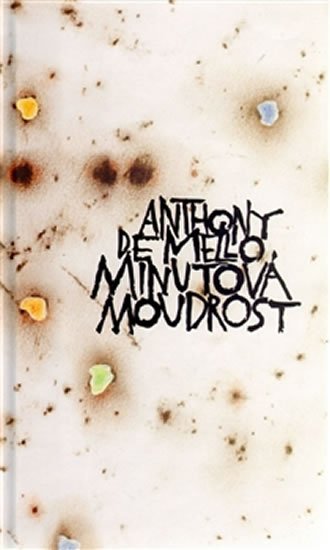 De Mello Anthony: Minutová moudrost De Mello Anthony: Minutová moudrost