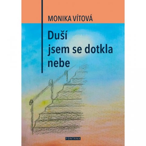 Vítová Monika: Duší jsem se dotkla nebe Vítová Monika: Duší jsem se dotkla nebe