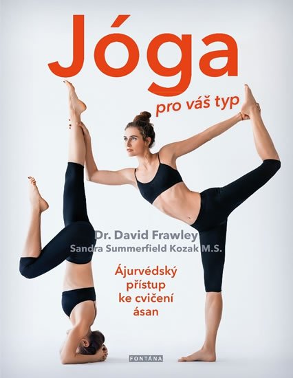 Frawley David: Jóga pro váš typ - Ájurvédský přístup ke cvičení asán Frawley David: Jóga pro váš typ - Ájurvédský přístup ke cvičení asán