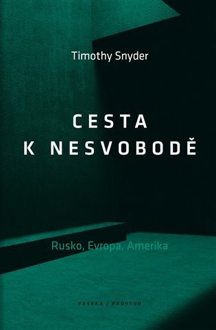 Snyder Timothy: Cesta k nesvobodě - Rusko, Evropa, Amerika