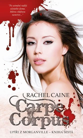 Caine Rachel: Upíři z Morganville 6 - Carpe Corpus Caine Rachel: Upíři z Morganville 6 - Carpe Corpus