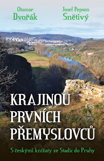 Dvořák Otomar: Krajinou prvních Přemyslovců - S českými knížaty ze Stadic do Prahy