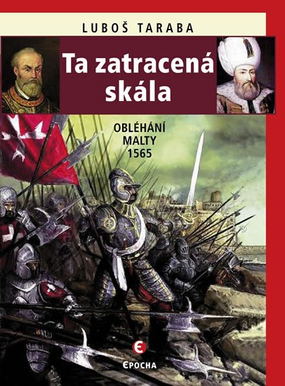 Taraba Luboš: Ta zatracená skála - Obléhání Malty 1565