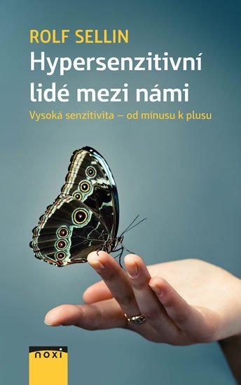 Sellin Rolf: Hypersenzitivní lidé mezi námi - Vysoká senzitivita od mínusu k plusu