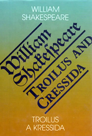 Shakespeare William: Troilus a Kressida / Toilus and Cressida Shakespeare William: Troilus a Kressida / Toilus and Cressida