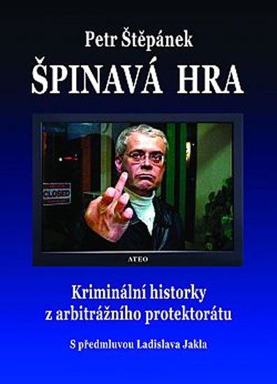 Štěpánek Petr: Špinavá hra - Kriminální historky z arbitrážního protektorátu