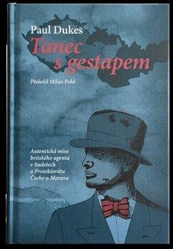 Dukes Paul: Tanec s gestapem - Autentická mise britského agenta v Sudetech a Protektorá Dukes Paul: Tanec s gestapem - Autentická mise britského agenta v Sudetech a Protektorá