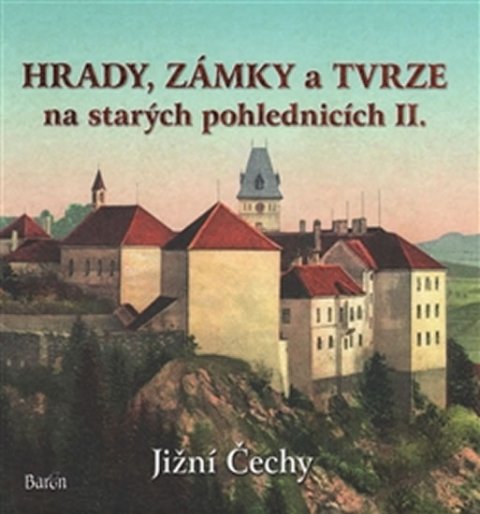 Kurka Ladislav: Hrady, zámky a tvrze na starých pohlednicích II. Jižní Čechy