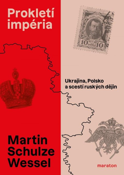 Schulze Wessel Martin: Prokletí impéria - Ukrajina, Polsko a scestí ruských dějin Schulze Wessel Martin: Prokletí impéria - Ukrajina, Polsko a scestí ruských dějin