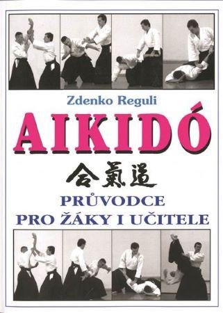 Reguli Zdenko: Aikidó - Průvodce pro žáky i učitele