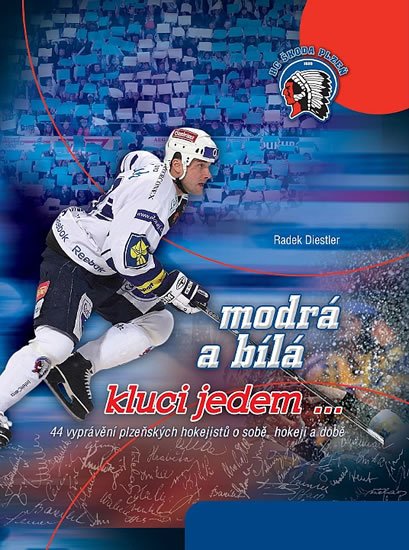 Diestler Radek: Modrá a bílá kluci jedem...- 44 vyprávění plzeňských hokejistů o sobě, hoke