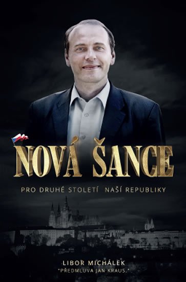 Michálek Libor: Nová šance pro druhé století naší republiky Michálek Libor: Nová šance pro druhé století naší republiky