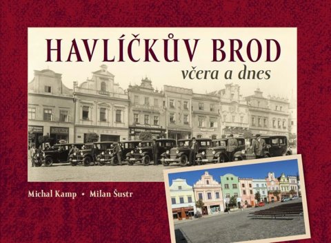 Šustr Milan: Havlíčkův Brod včera a dnes