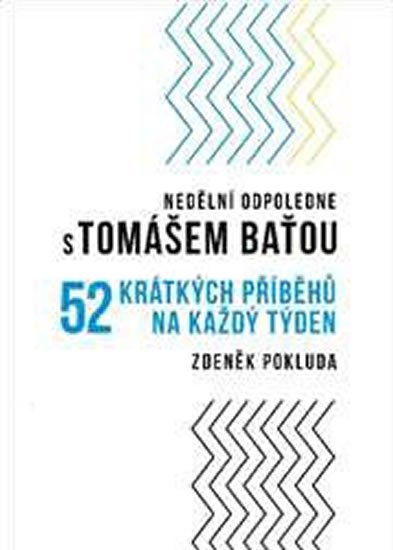 Pokluda Zdeněk: Nedělní odpoledne s Tomášem Baťou Pokluda Zdeněk: Nedělní odpoledne s Tomášem Baťou