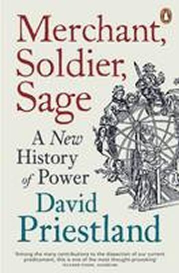 Priestland David: Merchant, Soldier, Sage - A New History of Power