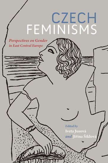 Šiklová Jiřina: Czech Feminisms: Perspectives on Gender in East Central Europe
