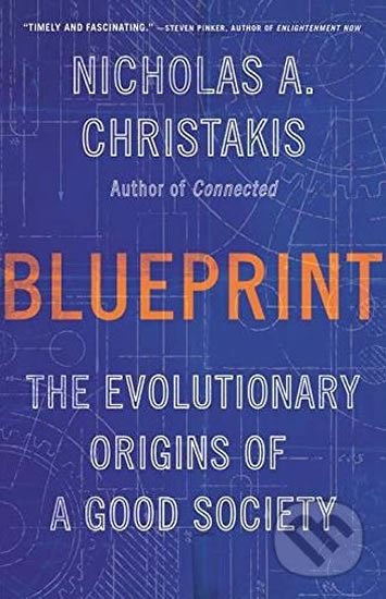 Christakis Nicholas A.: Blueprint : The Evolutionary Origins of a Good Society