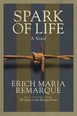 Remarque Erich Maria: Spark of Life: A Novel