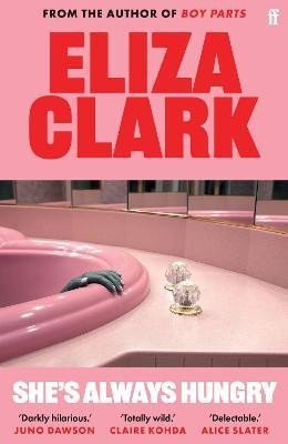 Clark Eliza: She´s Always Hungry: ´Playful, sometimes depraved and often laugh-out-loud 