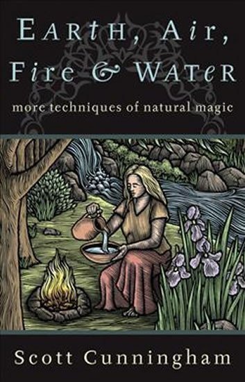 Cunningham Scott: Earth, Air, Fire and Water - More Techniques of Natural Magic