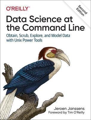 Janssens Jeroen: Data Science at the Command Line: Obtain, Scrub, Explore, and Model Data wi