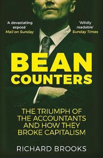 Brooks Richard: Bean Counters : The Triumph of the Accountants and How They Broke Capitalis