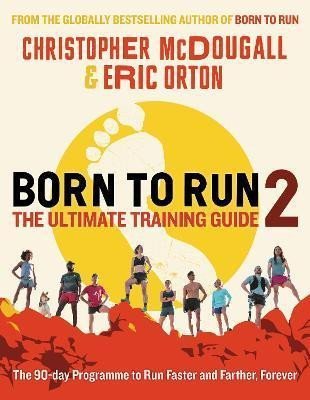 McDougall Christopher: Born to Run 2: The Ultimate Training Guide