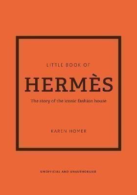 Homer Karen: The Little Book of Hermes: The story of the iconic fashion house
