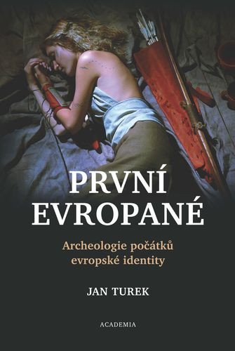 : První Evropané - Archeologie počátků evropské identity