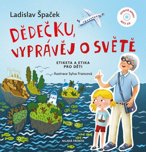 Špaček Ladislav: Dědečku, vyprávěj o světě - Etiketa a etika pro děti + CDmp3 Špaček Ladislav: Dědečku, vyprávěj o světě - Etiketa a etika pro děti + CDmp3