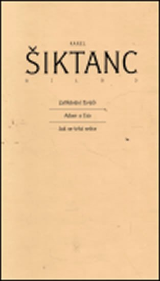 Šiktanc Karel: Dílo 3: Zaříkavání živých / Adam a Eva / Jak se trhá srdce