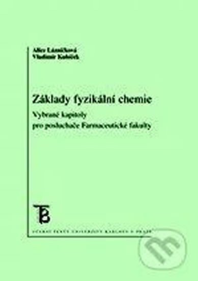 Lázníčková Alice, Kubíček Vladimír: Základy fyzikální chemie - Vybrané kapitoly pro posluchače farmaceutické fa