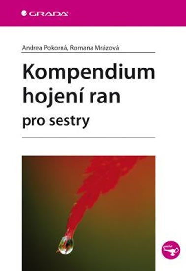 Pokorná Andrea: Kompendium hojení ran pro sestry