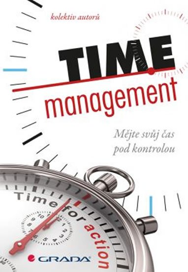 kolektiv autorů: Time management - Mějte svůj čas pod kontrolou kolektiv autorů: Time management - Mějte svůj čas pod kontrolou