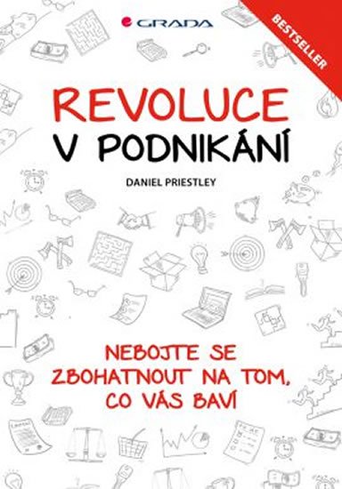 Priestley Daniel: Revoluce v podnikání - Nebojte se zbohatnout na tom, co vás baví Priestley Daniel: Revoluce v podnikání - Nebojte se zbohatnout na tom, co vás baví