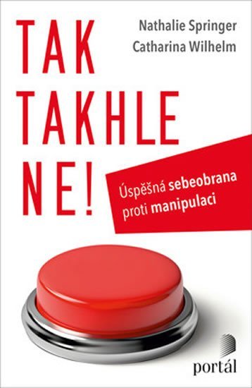 Springer Nathalie: Tak takhle ne! - Úspěšná sebeobrana proti manipulaci Springer Nathalie: Tak takhle ne! - Úspěšná sebeobrana proti manipulaci