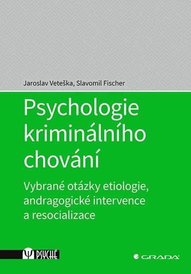 Veteška Jaroslav, Fischer Slavomil: Psychologie kriminálního chování - Vybrané otázky etiologie, andragogické i