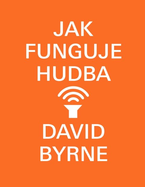 Byrne David: Jak funguje hudba