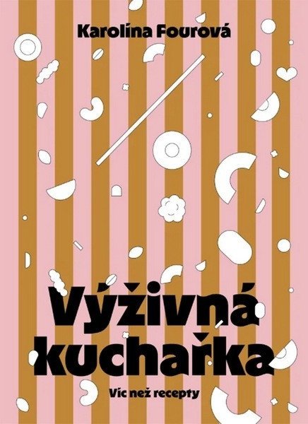 Fourová Karolína: Výživná kuchařka - Víc než recepty