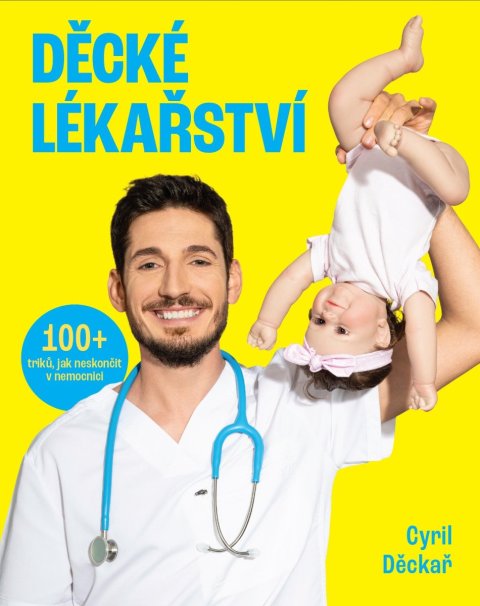 Děckař Cyril: Děcké lékařství - 100+ triků, jak neskončit v nemocnici