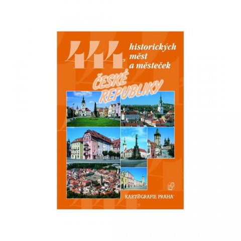 kolektiv autorů: 444 historických měst a městeček České republiky