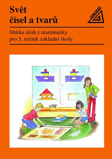 kolektiv autorů: Matematika pro 5. roč. ZŠ Svět čísel a tvarů - Sbírka úloh kolektiv autorů: Matematika pro 5. roč. ZŠ Svět čísel a tvarů - Sbírka úloh