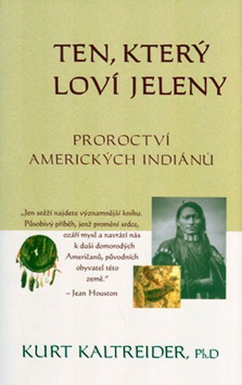 Kaltreider Kurt: Ten, který loví jeleny - Proroctví amerických indiánů