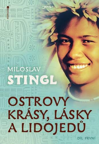 Stingl Miloslav: Ostrovy krásy, lásky a lidojedů - Díl první