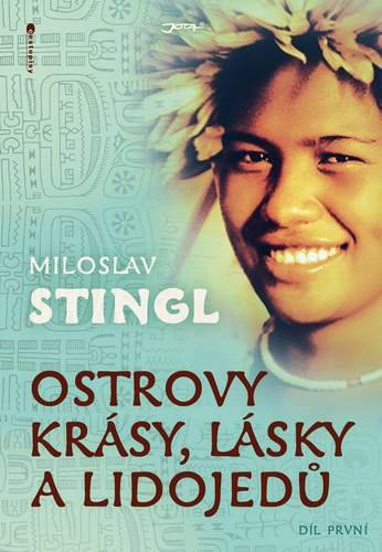 Stingl Miloslav: Ostrovy krásy, lásky a lidojedů - Díl první Stingl Miloslav: Ostrovy krásy, lásky a lidojedů - Díl první